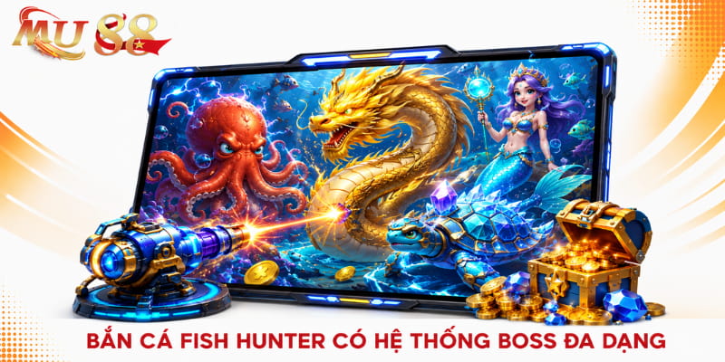 bắn cá fish hunter mu88 đa dạng boss